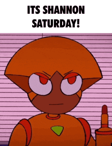a cartoon character with the words " its shannon saturday " on the bottom