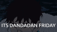 a picture of a person with the words its dandadan friday