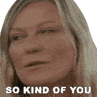 a close up of a woman 's face with the words so kind of you below it