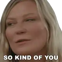 a close up of a woman 's face with the words so kind of you below it