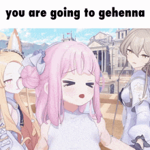 a picture of three anime girls with the words " you are going to gehenna "