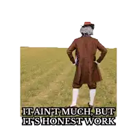 a man standing in a field with the words " it ain t much but it 's honest work "