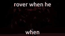 rover when he rover hi