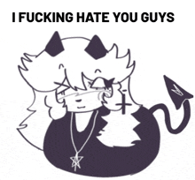 a drawing of a demon with the words " i fucking hate you guys "