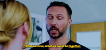 a man talking to a woman with the words what we have what we could be together in yellow