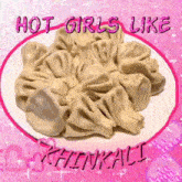 Hot Girls Like Khinkali GIF