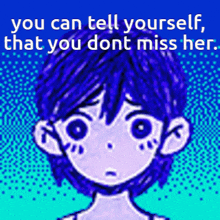 Omori You Can Keep Telling Yourself That GIF - Omori You Can Keep Telling Yourself That You Dont Miss Her GIFs