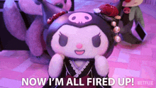 a stuffed animal that says now i 'm all fired up netflix