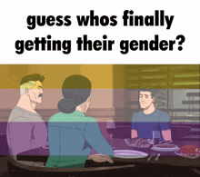 a cartoon of three people sitting at a table with a caption that says guess whos finally getting their gender