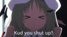 a picture of a girl with the words " kud you shut up "