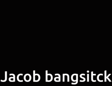 Jacob Jacob Bangsitck GIF - Jacob Jacob Bangsitck Jacob Bangstick GIFs