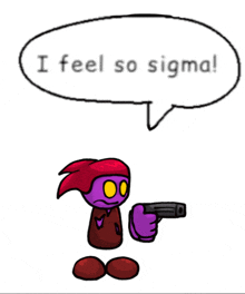 a cartoon character with a gun and a speech bubble that says " i feel so sigma "