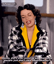 a woman wearing a plaid jacket and earrings is laughing and saying honey did it ever occur to you that some people just don