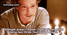 Strength Doesn'T Matter, Right? Keall Aboutbeing Two, Three, Four Moves Ahead..Gif GIF - Strength Doesn'T Matter Right? Keall Aboutbeing Two Three GIFs