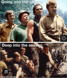 a group of men are standing next to each other with the caption going into the season and deep into the season