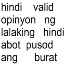 a white background with the words hindi valid opinion ng lalaking hindi abot pused ang buran