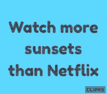 Watch More Sunsets Cliphy GIF - Watch More Sunsets Cliphy Be Happy GIFs