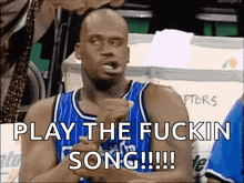 a basketball player says play the fuckin song !!!