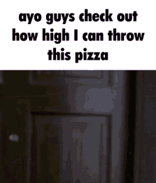 Ayo Guys Check Out How High I Can Throw This Pizza Pizza Throw GIF - Ayo Guys Check Out How High I Can Throw This Pizza Pizza Throw Breaking Bad Pizza GIFs