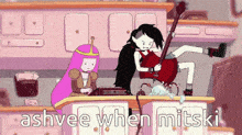 a cartoon of princess bubblegum and marceline playing guitars with the caption ashvee when mitski