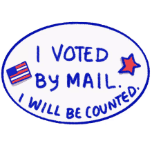 i voted by mail i will be counted my vote counts i voted absentee ballot