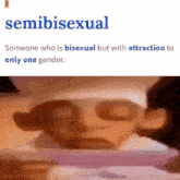someone who is bisexual but with attraction to only one gender is semibisexual