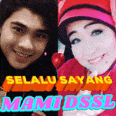 a picture of a man and a woman with the words selalu sayang mami dssl on the bottom