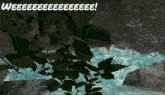 a computer generated image of a waterfall with the words weeeeeeeee written above it