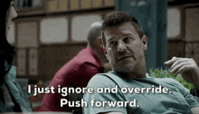I Just Ignore And Override Push Forward GIF - I Just Ignore And Override Push Forward Seal Team GIFs