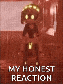 a picture of a cartoon character with the words `` my honest reaction '' on it .