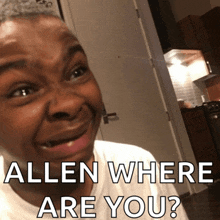 a man making a funny face with the words " allen where are you "