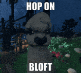a screenshot of a video game with the words hop on bloft