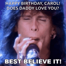 a picture of a man singing into a microphone with the caption happy birthday carol does daddy love you best believe it