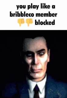 a picture of a man in a suit and tie with the words " you play like a bribbleco member blocked "