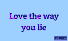 Love The Way You Lie Cliphy GIF - Love The Way You Lie Cliphy GIFs