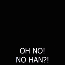 a poster that says oh no! no han on it