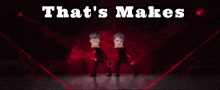 a red background with the words that 's makes written on it