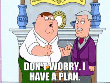 Family Guy Peter Griffin GIF - Family Guy Peter Griffin Dont Worry I Have A Plan GIFs