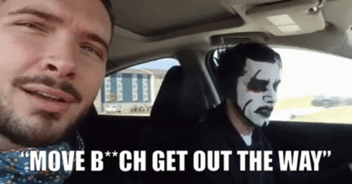 Move bitch get out way