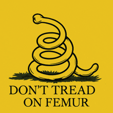 a yellow poster with a snake and the words " do n't tread on femur "
