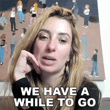 We Have A While To Go Lauren Francesca GIF