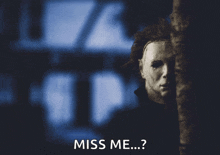a picture of a man with a mask and the words miss me written below him