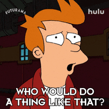 Who Would Do A Thing Like That Philip J Fry GIF - Who Would Do A Thing Like That Philip J Fry Futurama GIFs