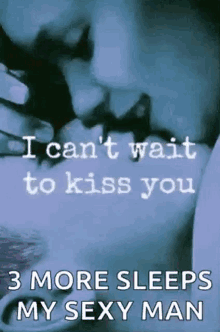 3more sleeps my sexy man i cant wait to kiss you couple kiss changing colors