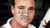 a close up of a man 's face with the words and he goes above him