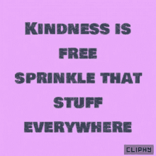 Kindness Is Free GIF - Kindness Is Free GIFs