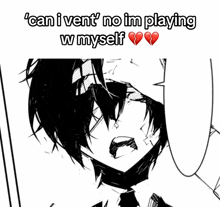 a black and white drawing of a man with the words " can i vent no im playing w myself " on the bottom