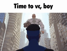 a cartoon of a man with the words time to vc boy
