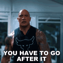 You Have To Go After It Dwayne Johnson GIF - You Have To Go After It Dwayne Johnson The Rock GIFs