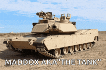 a picture of a tank with the words maddox aka the tank